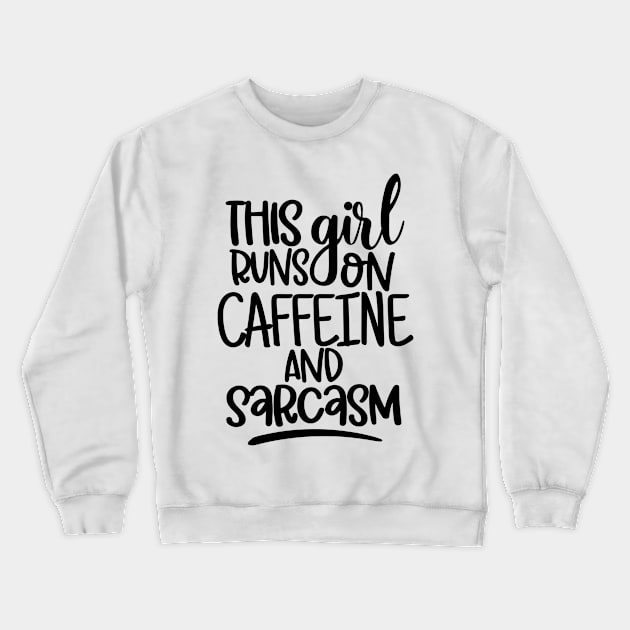 This Girl Runs On Caffeine and Sarcasm. Sarcastic Coffee Lover Quote. Crewneck Sweatshirt by That Cheeky Tee